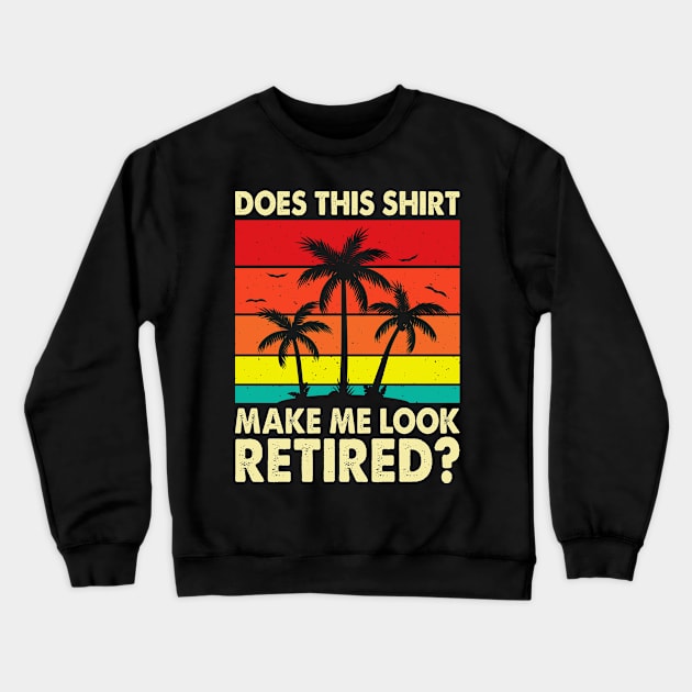 Does This Shirt Make Me Look Retired T shirt For Women T-Shirt Crewneck Sweatshirt by Pretr=ty